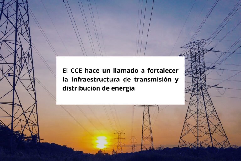 El CCE hace un llamado a fortalecer la infraestructura de transmisión y distribución de energía